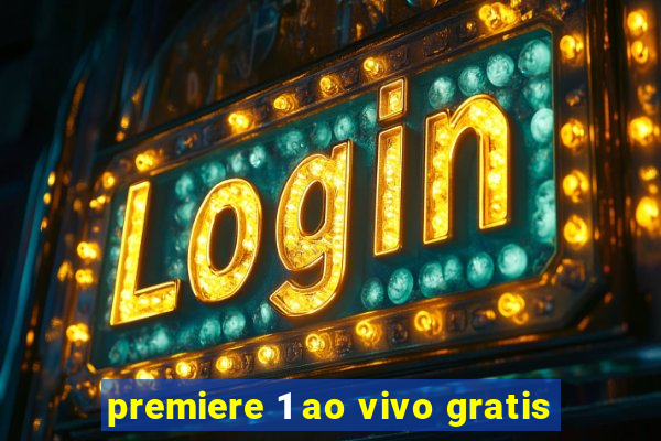 premiere 1 ao vivo gratis